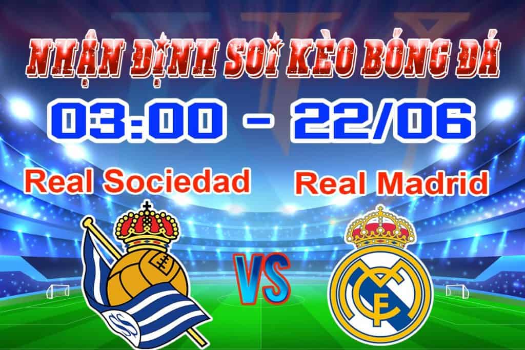nhận định soi kèo cá cược Real Sociedad - Real Madrid hôm nay La Liga