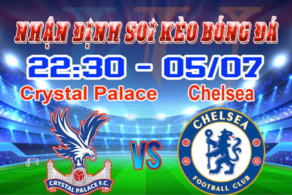 Nhận định soi kèo trận bóng đá Crystal Palace vs Chelsea