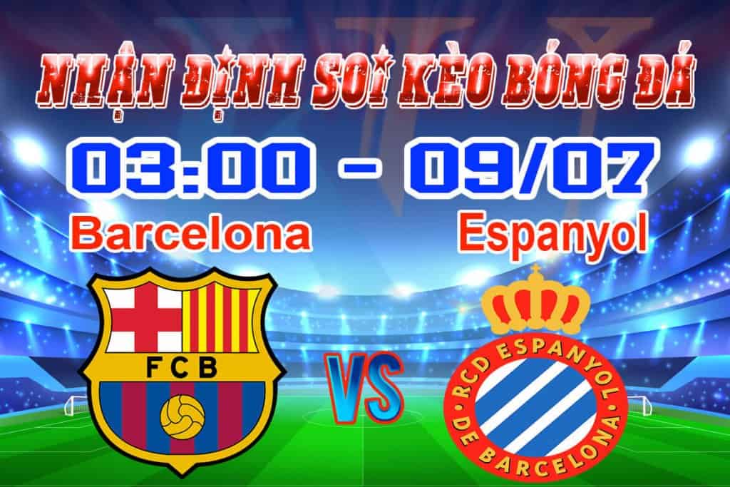 Nhận định soi kèo trận đấu bóng đá Barcelona - Espanyol hôm nay ngày 9/7