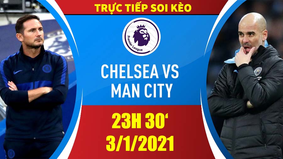 Soi kèo Chelsea vs Man City, 23h30 ngày 3/1/2021