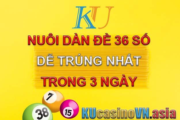 Nuôi dàn đề 36 số trong 3 ngày dễ trúng dễ ăn